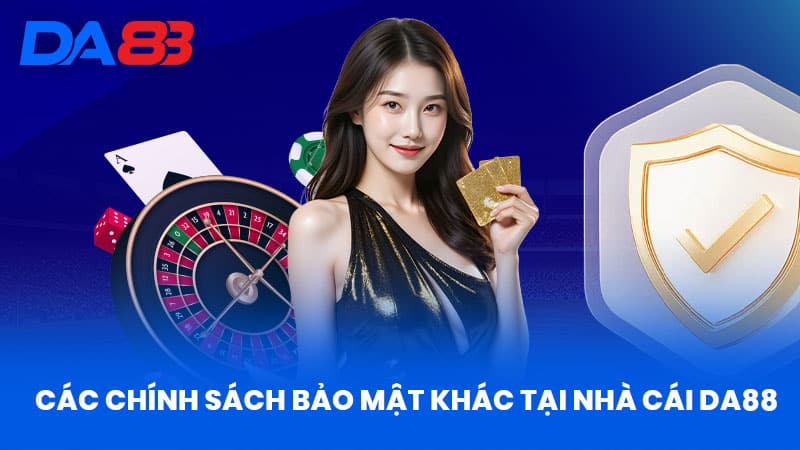 Các Chính Sách Bảo Mật Khác Tại Nhà Cái Da88