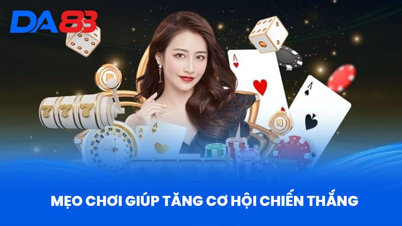 Mẹo Chơi Giúp Tăng Cơ Hội Chiến Thắng