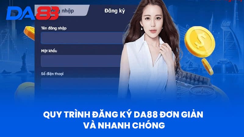 Quy Trình Đăng Ký DA88 Đơn Giản Và Nhanh Chóng