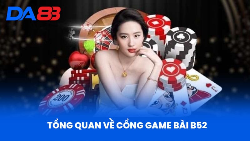 Tổng Quan Về Cổng Game Bài B52