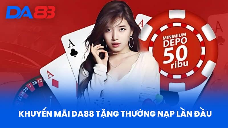 Khuyến Mãi Da88 Tặng Thưởng Nạp Lần Đầu 