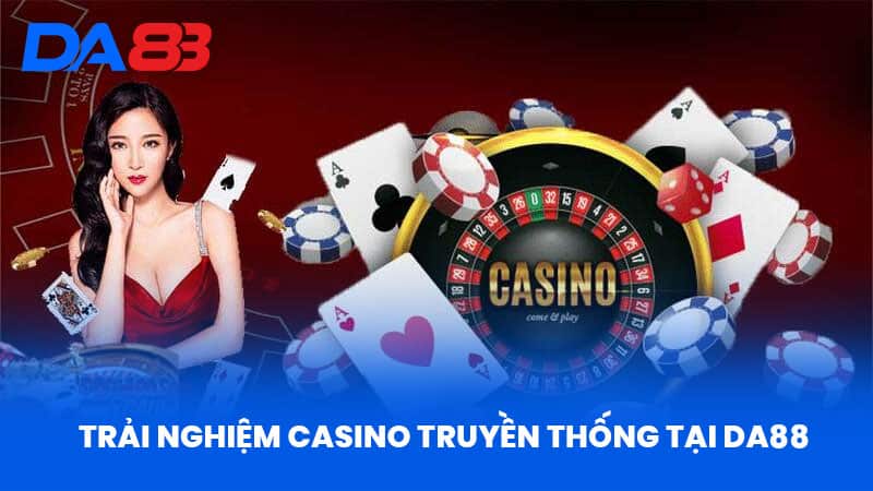 Trải Nghiệm Casino Truyền Thống Tại DA88