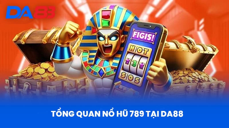 Tổng Quan Nổ Hũ 789 tại DA88