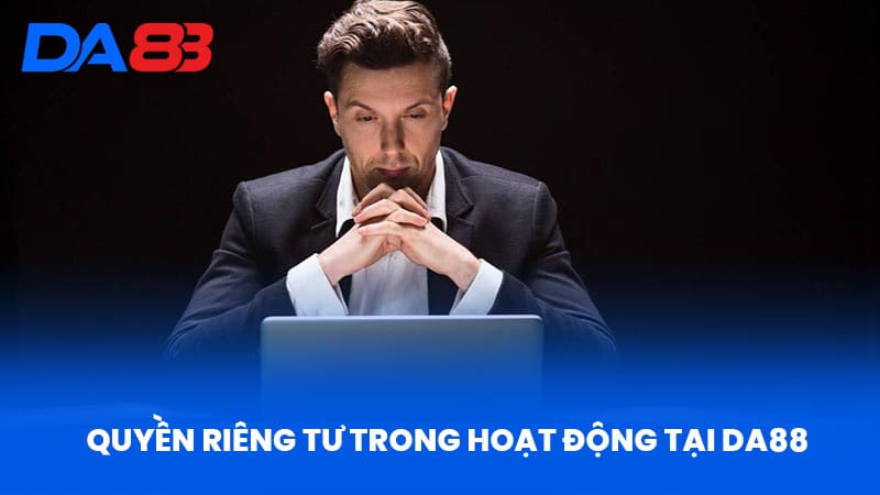 Quyền Riêng Tư Trong Hoạt Động Tại DA88