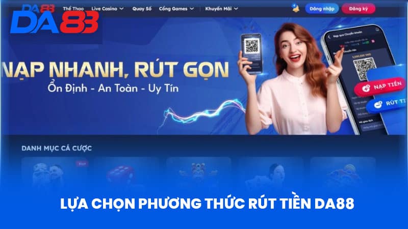 Lựa Chọn Phương Thức Rút Tiền DA88