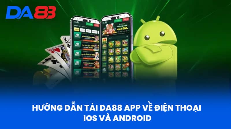 Hướng Dẫn Tải DA88 App Về Điện Thoại IOS Và Android