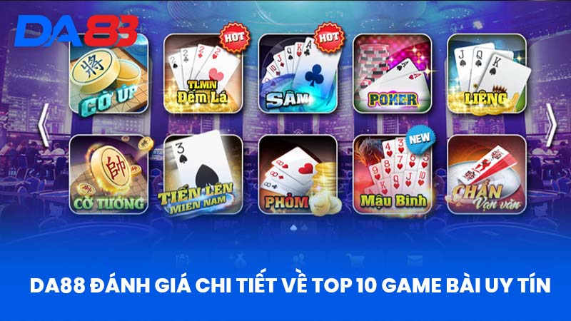 DA88 Đánh Giá Chi Tiết Về Top 10 Game Bài Uy Tín