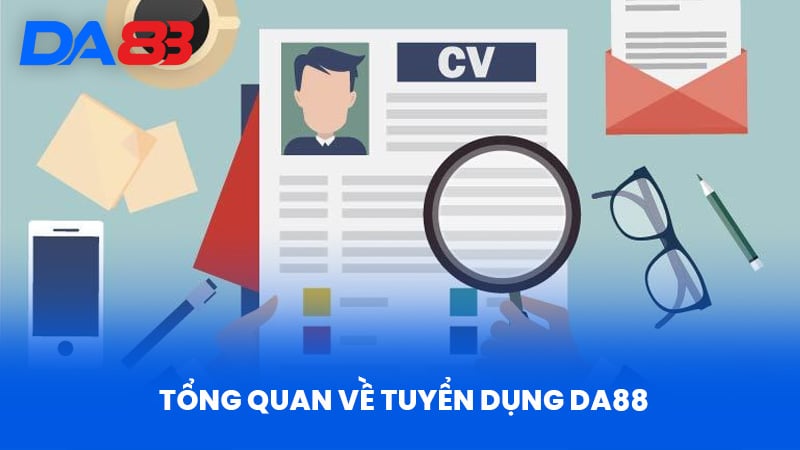 Tổng Quan Về Tuyển Dụng DA88 T