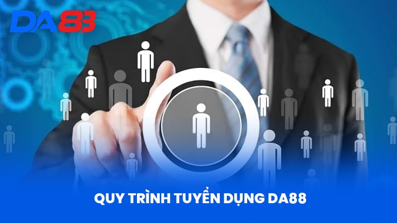 Quy Trình Tuyển Dụng DA88