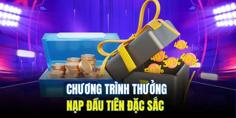 Chương trình thưởng nạp đầu tiên đặc sắc  