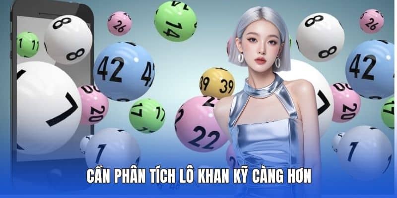 Cần phân tích lô khan kỹ càng hơn