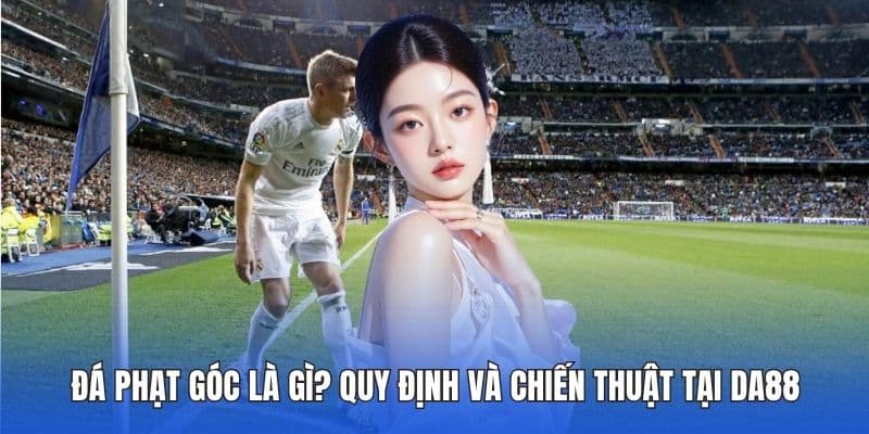 Đá phạt góc là gì?