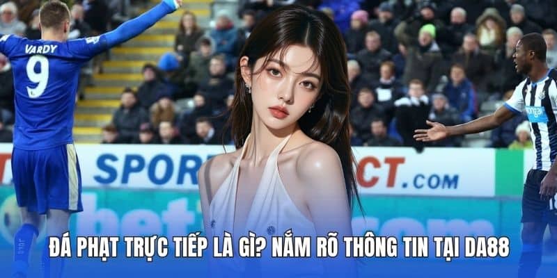 Đá phạt trực tiếp là gì?