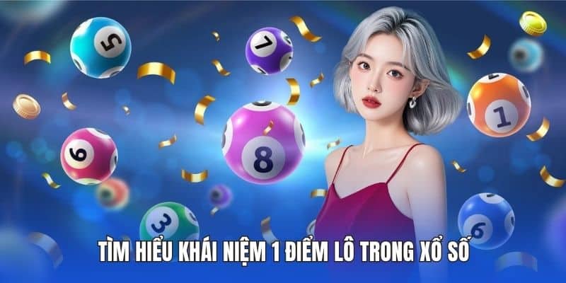 Tìm hiểu khái niệm 1 điểm lô trong xổ số