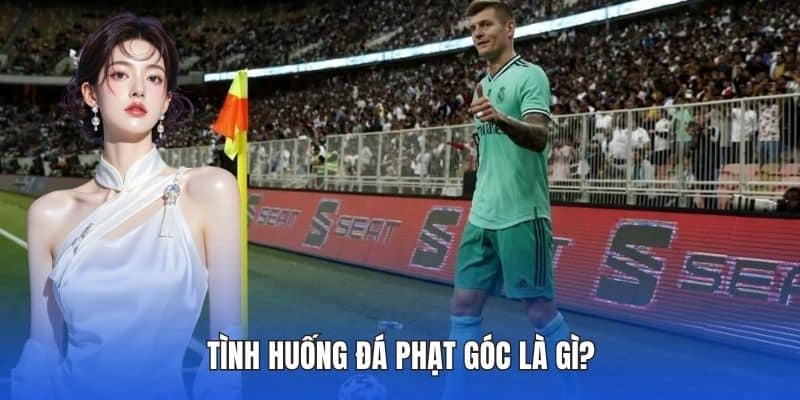 Tình huống đá phạt góc là gì?
